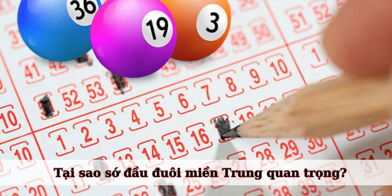 Tại sao sớ đầu đuôi miền Trung quan trọng với lô thủ?