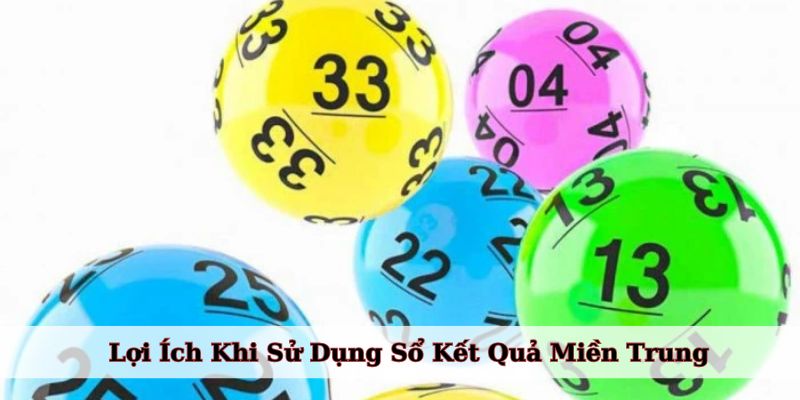 Lợi Ích Khi Sử Dụng Sổ Kết Quả Miền Trung